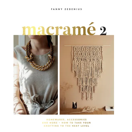 Macrame 2: Accessories, Homewares & More - How to Take Your Knotting to the Next Level