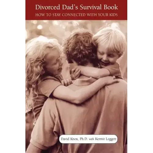 Divorced Dad's Survival Book: How to Stay Connected with Your Kids