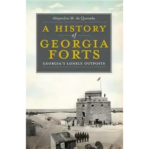A History of Georgia Forts: Georgia's Lonely Outposts