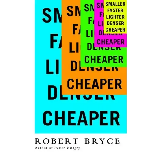 Smaller Faster Lighter Denser Cheaper: How Innovation Keeps Proving the Catastrophists Wrong