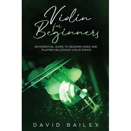 Violin for Beginners: An Essential Guide to Reading Music and Playing Melodious Violin Songs