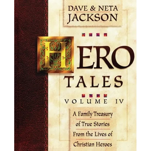Hero Tales, Vol. 4: A family treasury of true stories from the lives of Christian heroes.