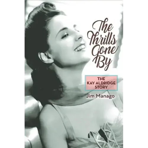The Thrills Gone By - The Kay Aldridge Story