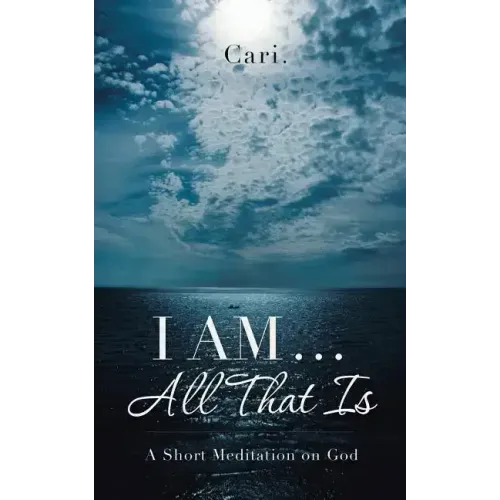 I AM ... All That Is: A Short Meditation on God