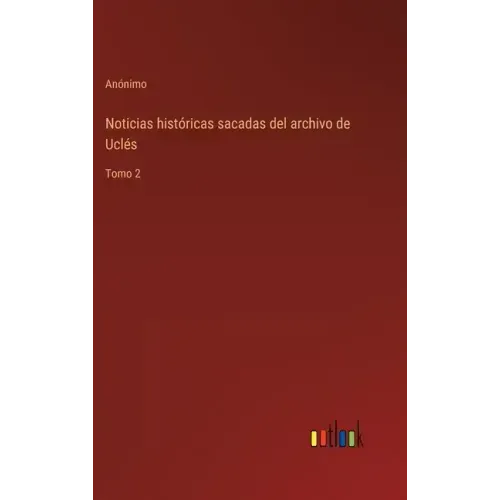 Noticias históricas sacadas del archivo de Uclés: Tomo 2