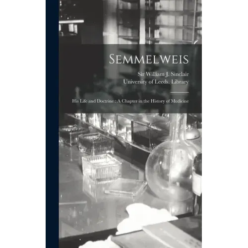 Semmelweis: His Life and Doctrine: A Chapter in the History of Medicine