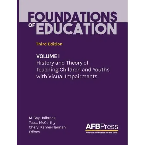 Foundations of Education: Volume I: History and Theory of Teaching Children and Youths with Visual Impairments