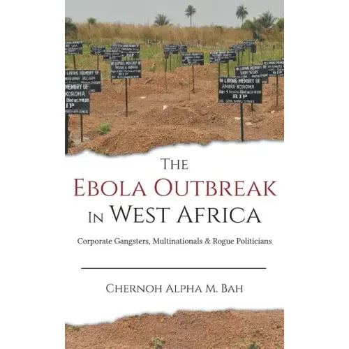 The Ebola Outbreak in West Africa: Corporate Gangsters, Multinationals, and Rogue Politicians