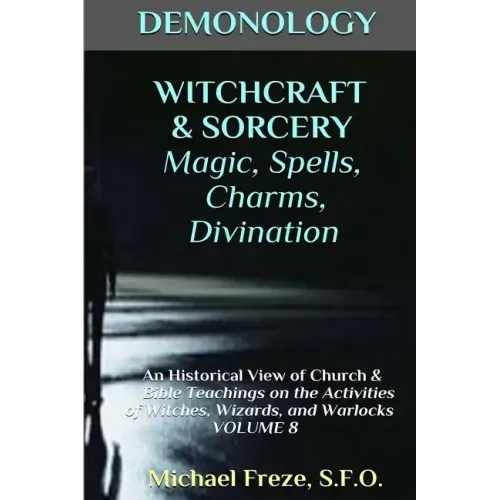 DEMONOLOGY WITCHCRAFT & SORCERY Magic, Spells, & Divination: An Historical View
