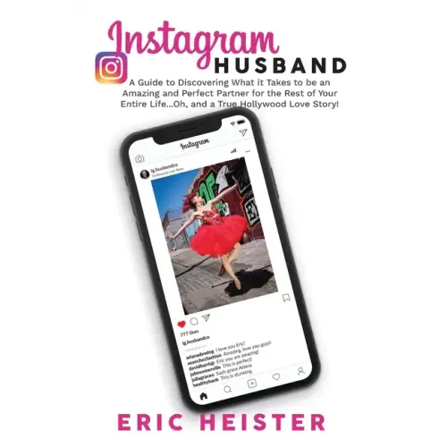 Instagram Husband: A Guide to Discovering What it Takes to be an Amazing and Perfect Partner for the Rest of Your Entire Life... Oh, and