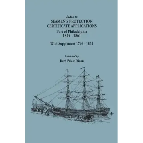 Index to Seamen's Protection Certificate Applications. Port of Philadelphia, 1824-1861. Record Group 36, Records of the Bureau of Customs, National Ar
