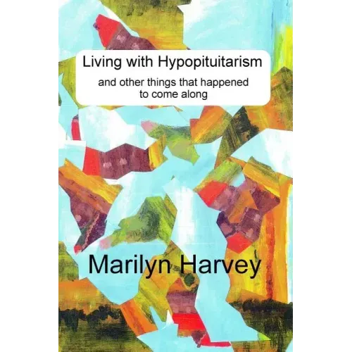 Living with Hypopituitarism and other things that happened to come along
