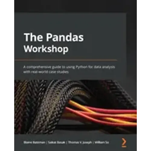 The Pandas Workshop: A comprehensive guide to using Python for data analysis with real-world case studies