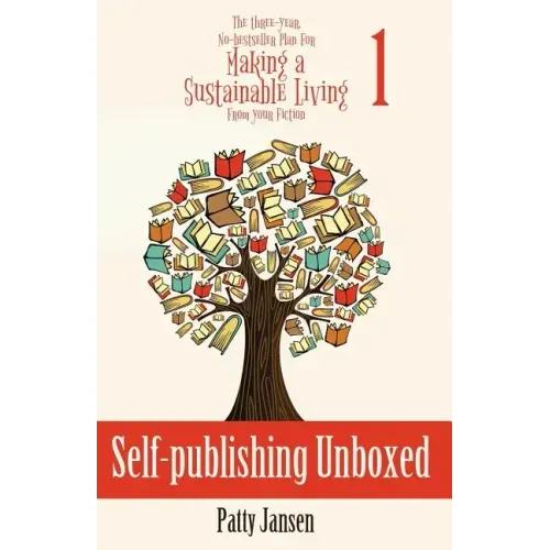Self-publishing Unboxed: The Three-Year, No-bestseller Plan For Making A Living From Your Fiction Book 1
