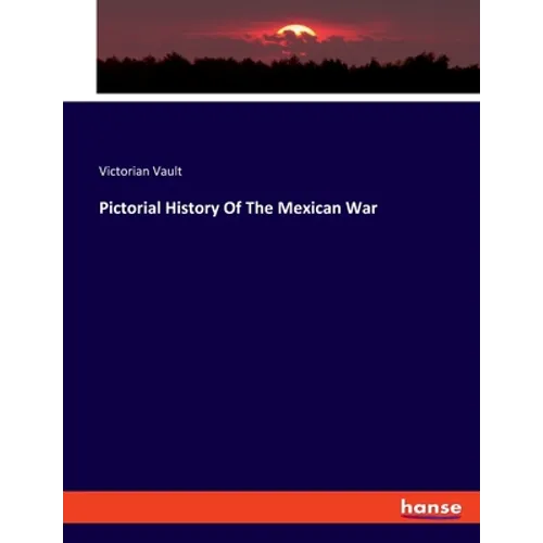 Pictorial History Of The Mexican War