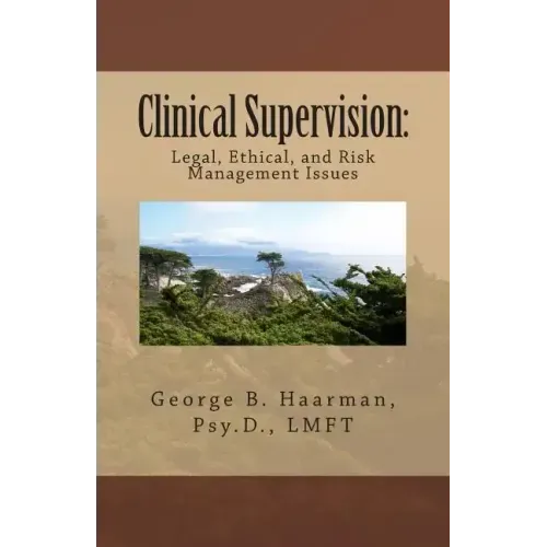 Clinical Supervision: Legal, Ethical, and Risk Management Issues