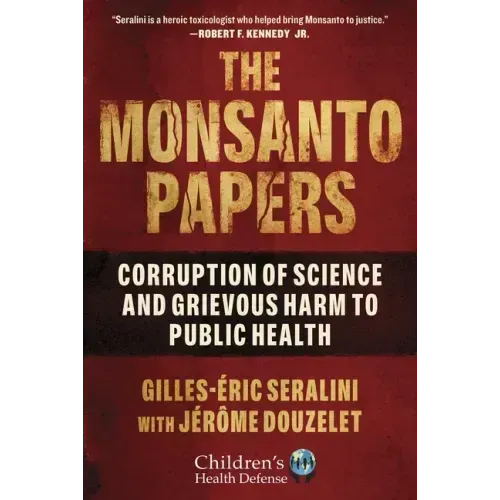 The Monsanto Papers: Corruption of Science and Grievous Harm to Public Health