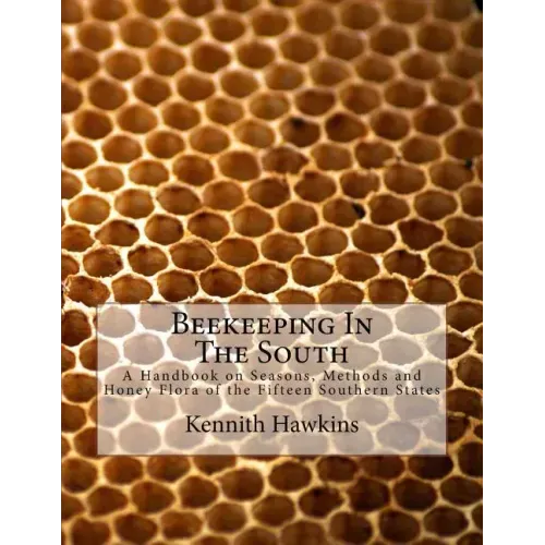 Beekeeping In The South: A Handbook on Seasons, Methods and Honey Flora of the Fifteen Southern States