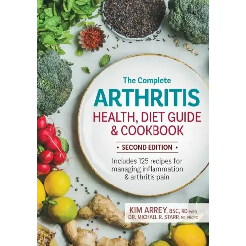 The Complete Arthritis Health, Diet Guide and Cookbook: Includes 125 Recipes for Managing Inflammation and Arthritis Pain