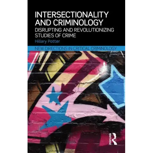 Intersectionality and Criminology: Disrupting and revolutionizing studies of crime
