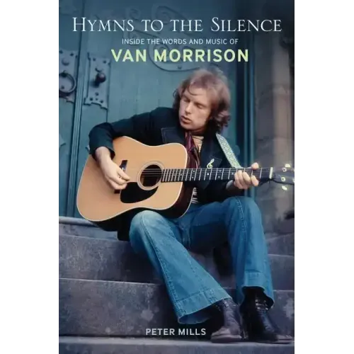 Hymns to the Silence: Inside the Words and Music of Van Morrison