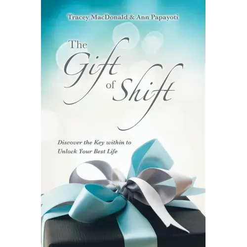 The Gift of Shift: Discover the Key Within to Unlock Your Best Life