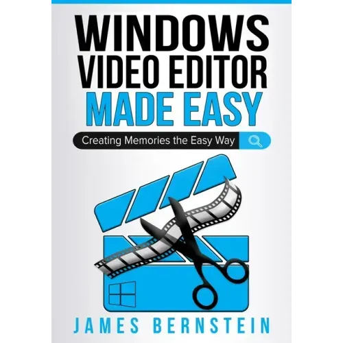 Windows Video Editor Made Easy: Creating Memories the Easy Way