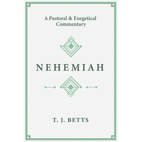 Nehemiah: A Pastoral and Exegetical Commentary