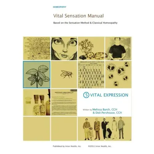 Vital Sensation Manual Unit 5: Vital Expression in Homeopathy: Based on the Sensation Method & Classical Homeopathy