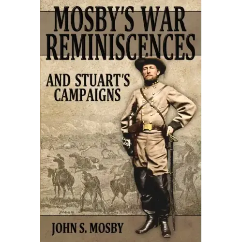 Mosby's War Reminiscences: And Stuart's Campaigns