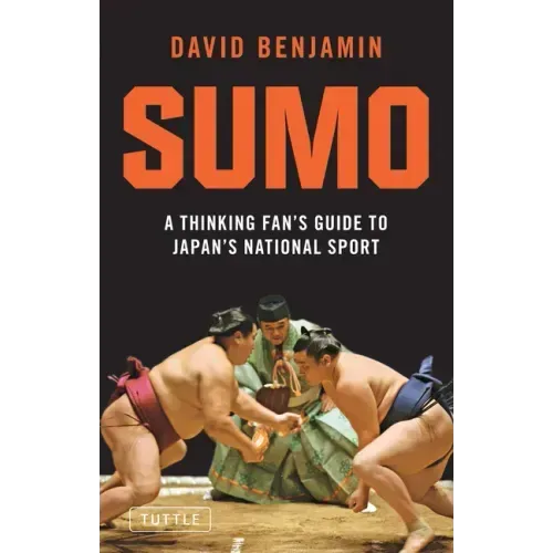 Sumo: A Thinking Fan's Guide to Japan's National Sport