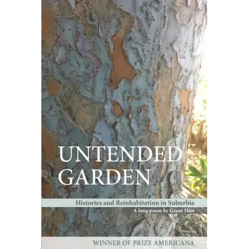 Untended Garden (Histories and Reinhabitation in Suburbia)
