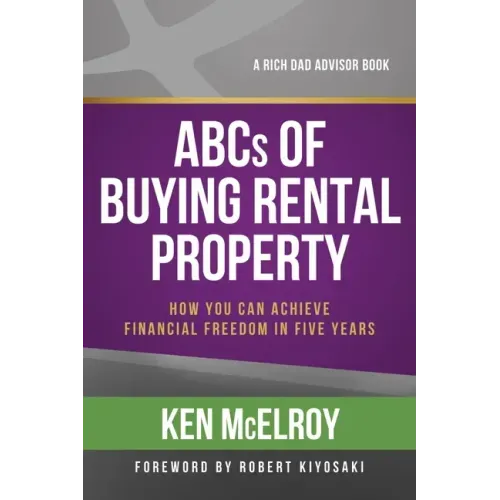 ABCs of Buying Rental Property: How You Can Achieve Financial Freedom in Five Years