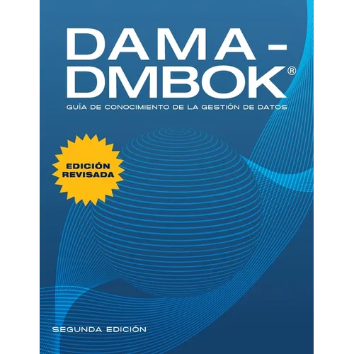 Dama-Dmbok: Guía de conocimiento de la gestión de datos, Segunda edición, revisada