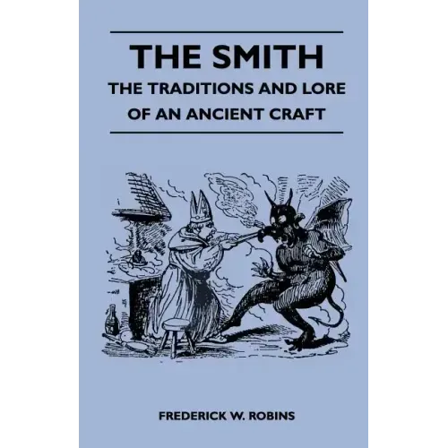 The Smith - The Traditions and Lore of an Ancient Craft