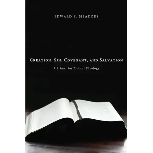 Creation, Sin, Covenant, and Salvation: A Primer for Biblical Theology