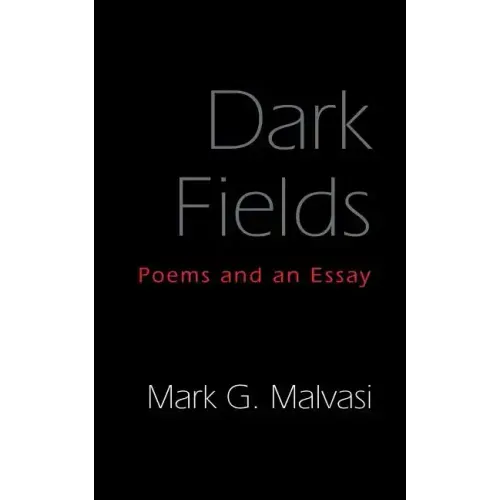 Dark Fields: Poems and an Essay
