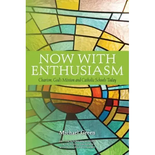 Now with Enthusiasm: Charism, God's Mission and Catholic Schools Today