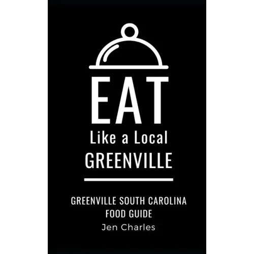Eat Like a Local- Greenville: Greenville, South Carolina Food Guide
