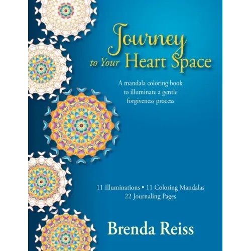 Journey to Your Heart Space: A mandala coloring book to illuminate a gentle forgiveness process