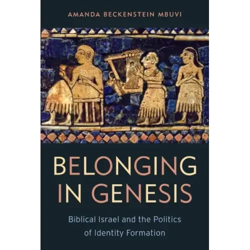 Belonging in Genesis: Biblical Israel and the Politics of Identity Formation