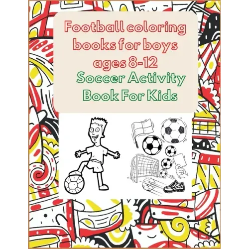 Football coloring books for boys ages 8-12: Soccer Activity Book For Kids