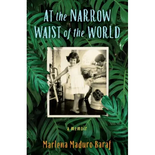 At the Narrow Waist of the World: A Memoir