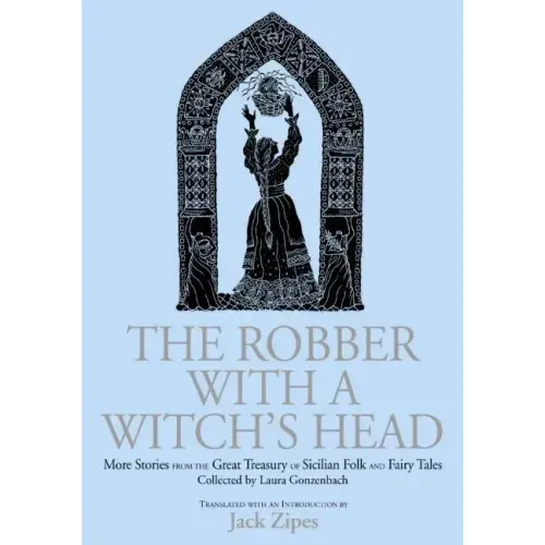 The Robber with a Witch's Head: More Stories from the Great Treasury of Sicilian Folk and Fairy Tales Collected by Laura Gonzenbach