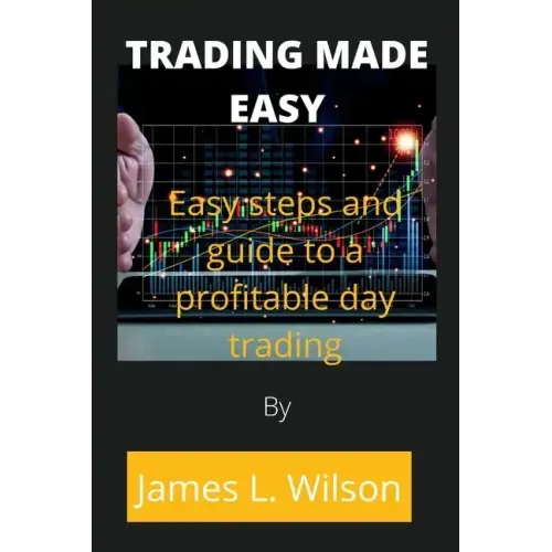 Trading made easy: Easy steps and guide to a profitable day trading