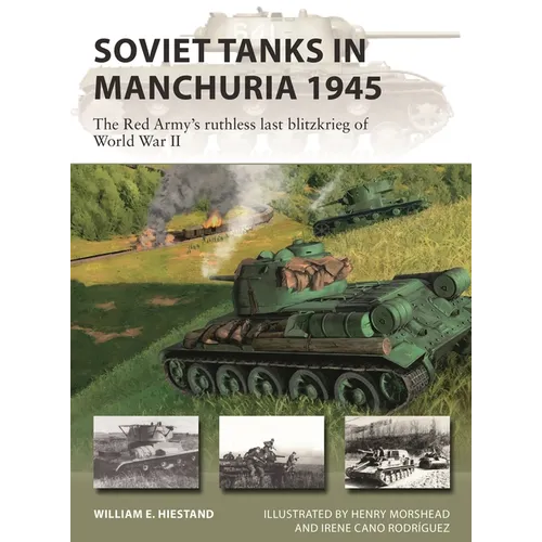 Soviet Tanks in Manchuria 1945: The Red Army's Ruthless Last Blitzkrieg of World War II
