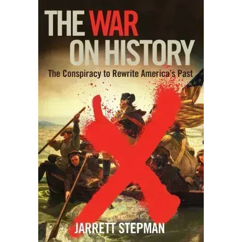 The War on History: The Conspiracy to Rewrite America's Past