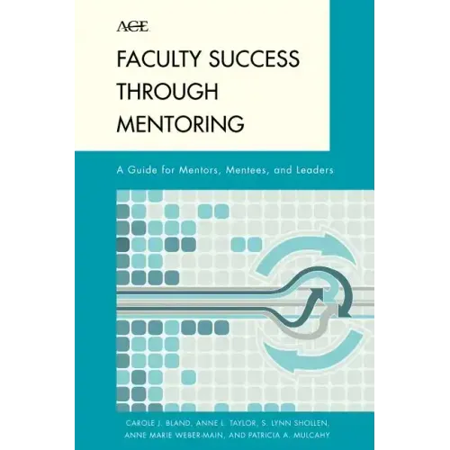 Faculty Success through Mentoring: A Guide for Mentors, Mentees, and Leaders