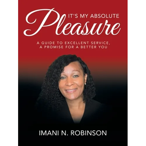 It's My Absolute Pleasure: A Guide to Excellent Service, a Promise for a Better You