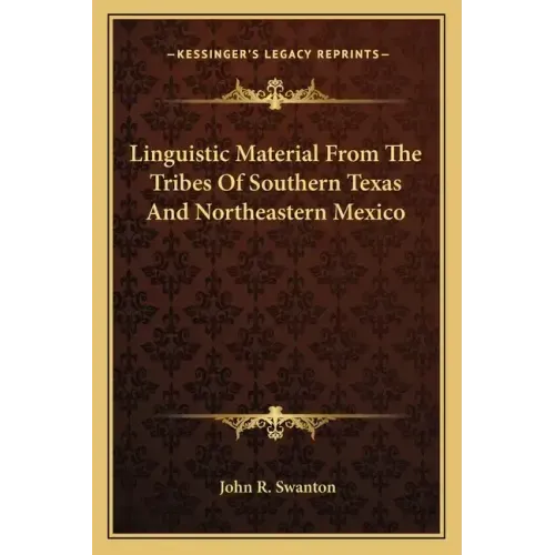 Linguistic Material from the Tribes of Southern Texas and Northeastern Mexico